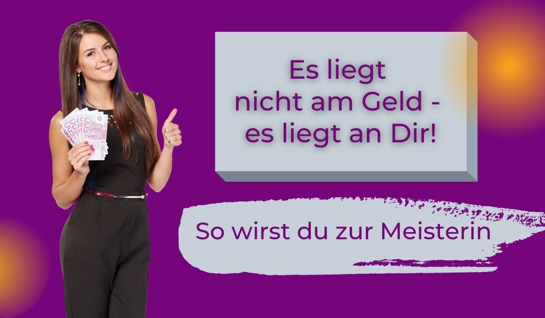Es liegt nicht am G€LD – es liegt an DIR
