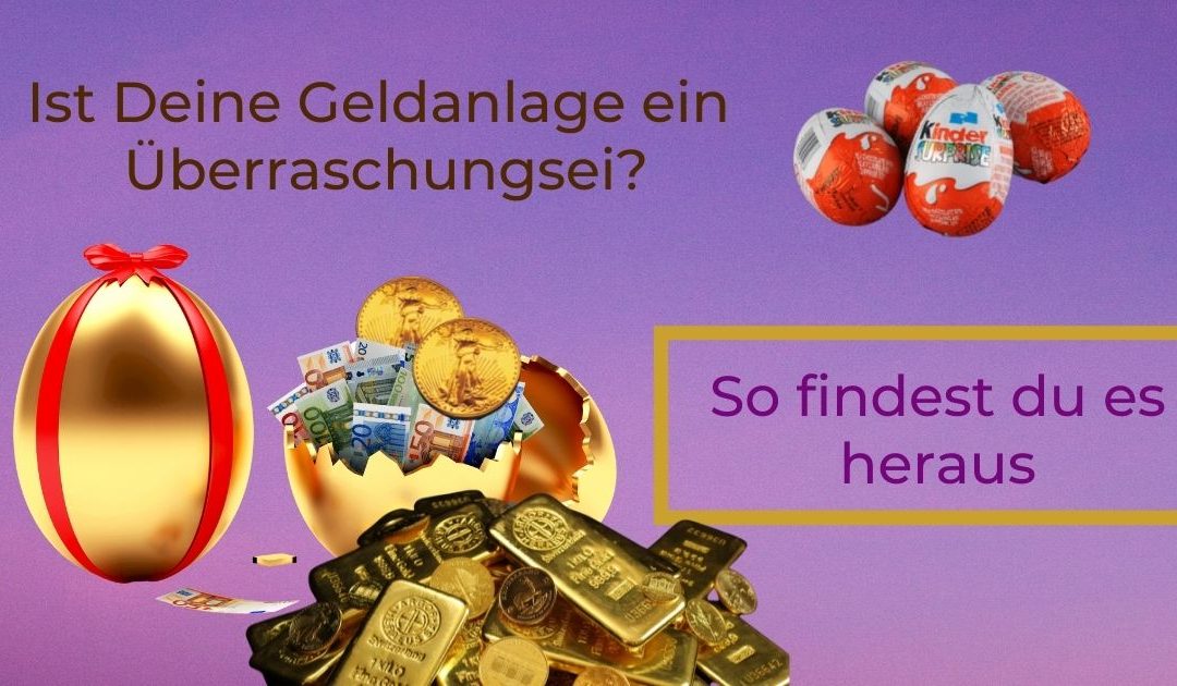 Ist deine Geldanlage ein Überraschungsei?